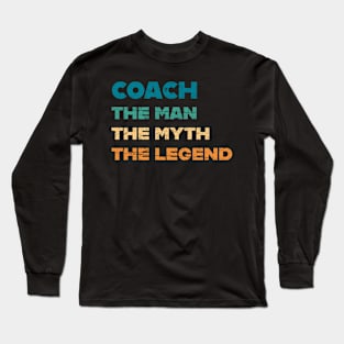 Coach The Man Myth Legend Coaching Coaches Gift Long Sleeve T-Shirt